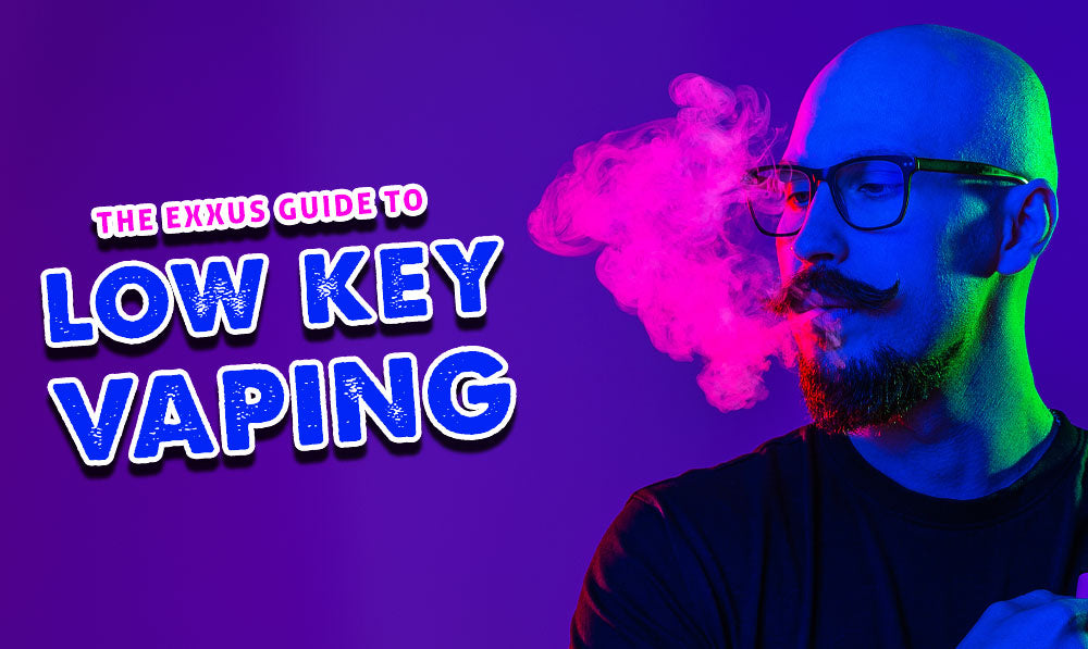 The Exxus Guide To Low Key Vaping